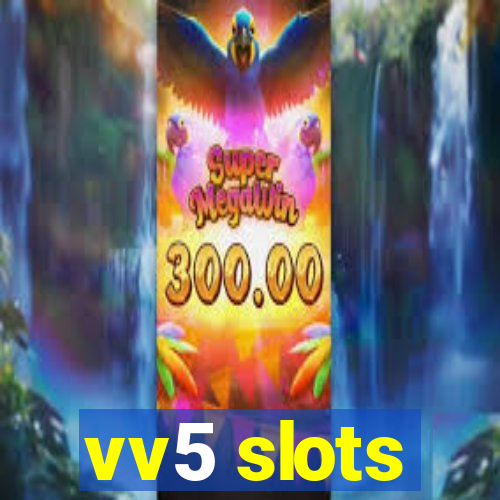 vv5 slots